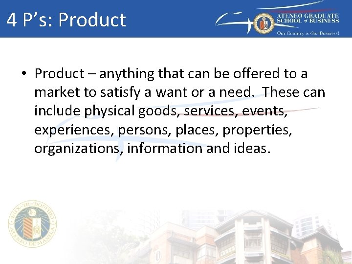 4 P’s: Product • Product – anything that can be offered to a market