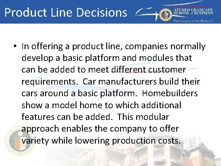 Product Line Decisions • In offering a product line, companies normally develop a basic