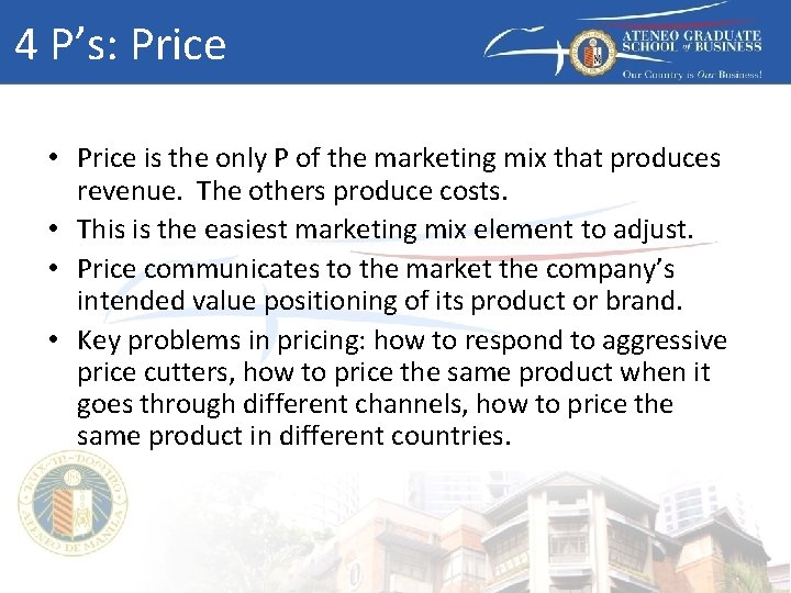 4 P’s: Price • Price is the only P of the marketing mix that