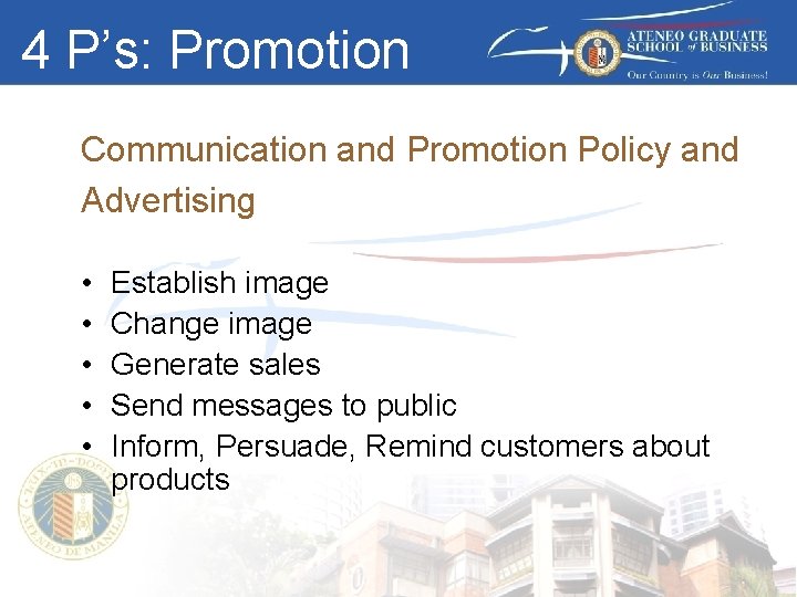 4 P’s: Promotion Communication and Promotion Policy and Advertising • • • Establish image