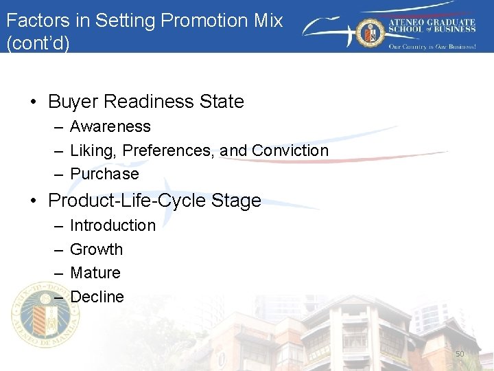 Factors in Setting Promotion Mix (cont’d) • Buyer Readiness State – Awareness – Liking,