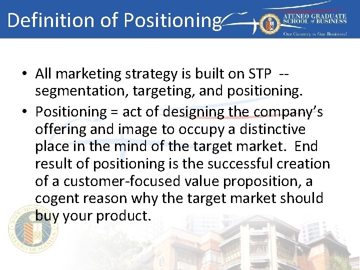 Definition of Positioning • All marketing strategy is built on STP -segmentation, targeting, and