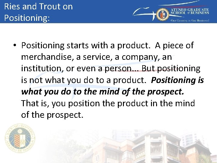 Ries and Trout on Positioning: • Positioning starts with a product. A piece of