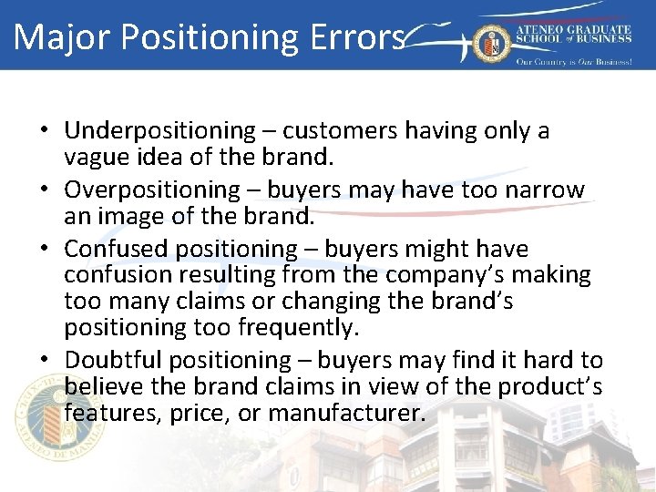 Major Positioning Errors • Underpositioning – customers having only a vague idea of the