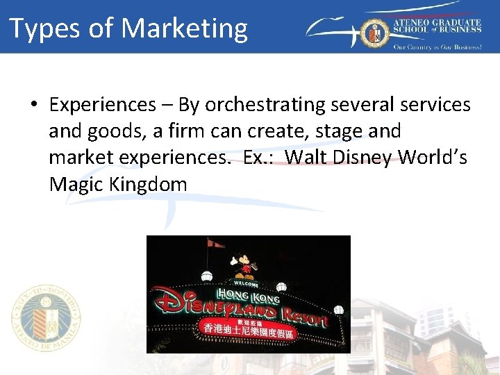 Types of Marketing • Experiences – By orchestrating several services and goods, a firm