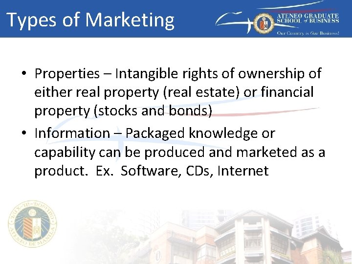 Types of Marketing • Properties – Intangible rights of ownership of either real property