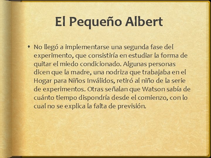 El Pequeño Albert No llegó a implementarse una segunda fase del experimento, que consistiría