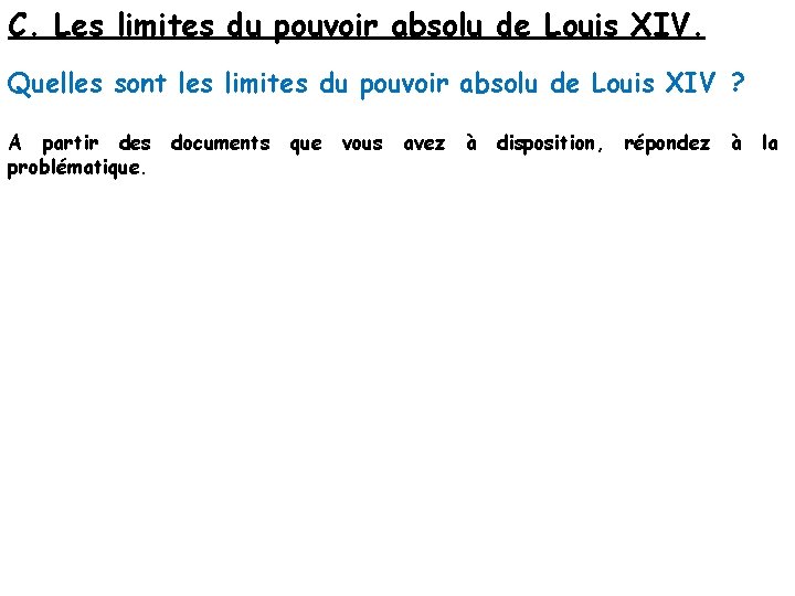 C. Les limites du pouvoir absolu de Louis XIV. Quelles sont les limites du