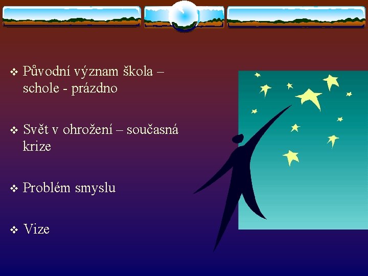 v Původní význam škola – schole - prázdno v Svět v ohrožení – současná