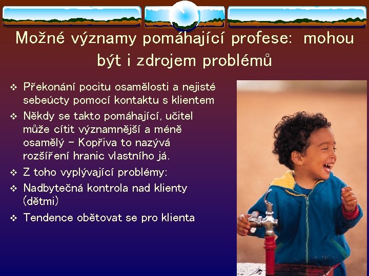 Možné významy pomáhající profese: mohou být i zdrojem problémů v v v Překonání pocitu