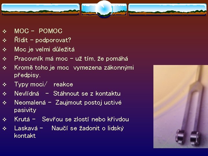 v v v v v MOC - POMOC Řídit – podporovat? Moc je velmi