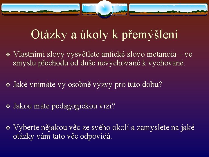 Otázky a úkoly k přemýšlení v Vlastními slovy vysvětlete antické slovo metanoia – ve