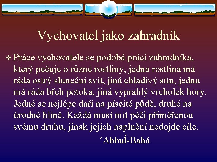 Vychovatel jako zahradník v Práce vychovatele se podobá práci zahradníka, který pečuje o různé
