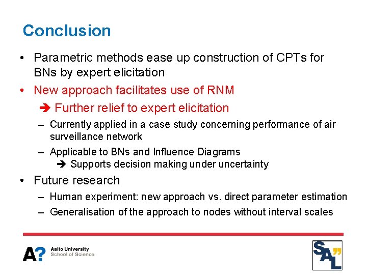 Conclusion • Parametric methods ease up construction of CPTs for BNs by expert elicitation