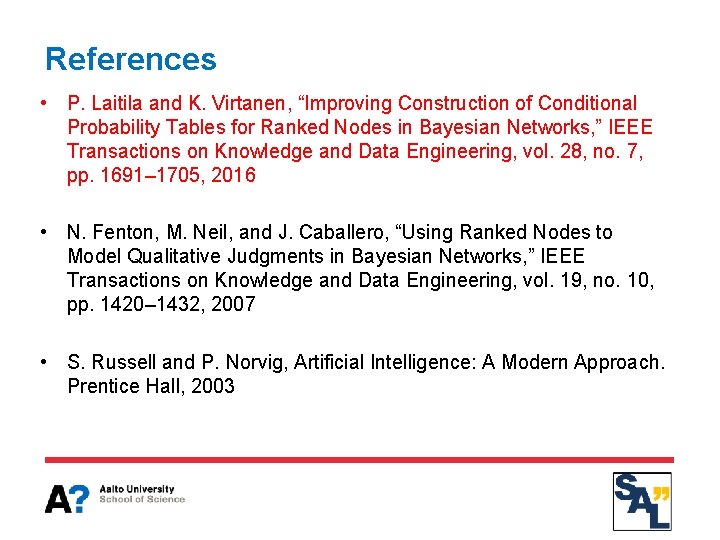 References • P. Laitila and K. Virtanen, “Improving Construction of Conditional Probability Tables for