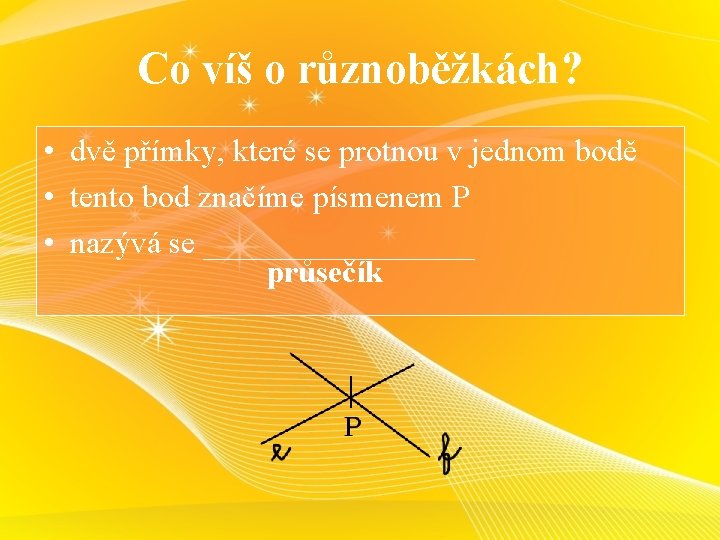 Co víš o různoběžkách? • dvě přímky, které se protnou v jednom bodě •