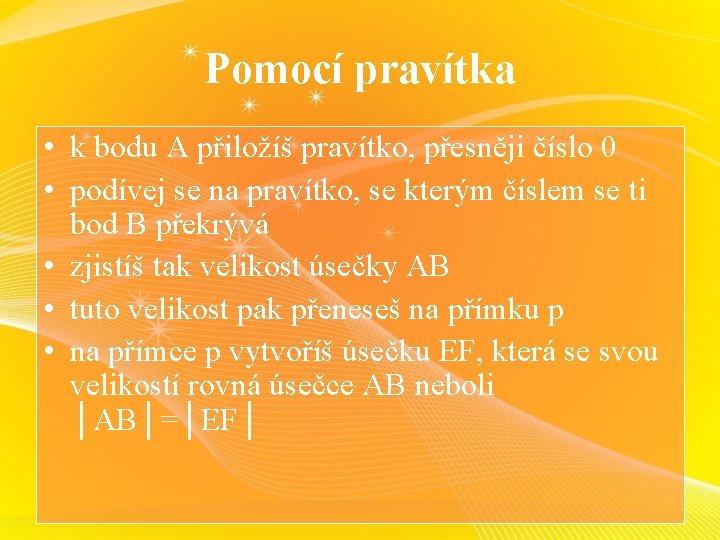 Pomocí pravítka • k bodu A přiložíš pravítko, přesněji číslo 0 • podívej se