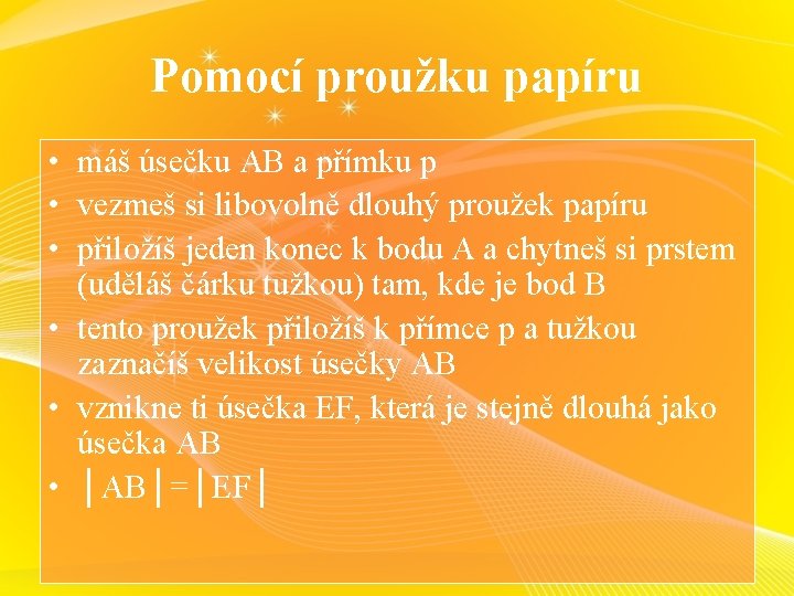 Pomocí proužku papíru • máš úsečku AB a přímku p • vezmeš si libovolně