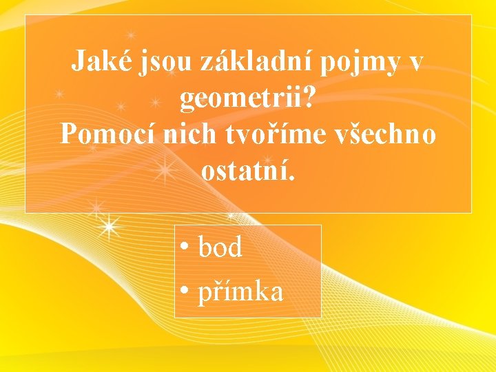 Jaké jsou základní pojmy v geometrii? Pomocí nich tvoříme všechno ostatní. • bod •