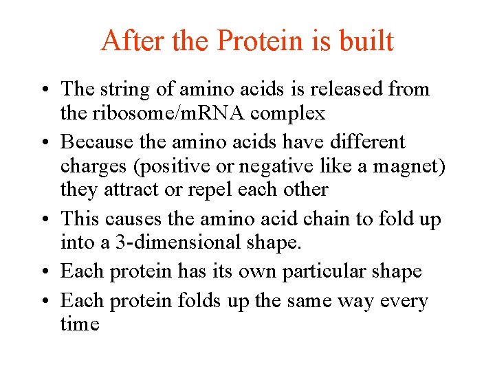 After the Protein is built • The string of amino acids is released from