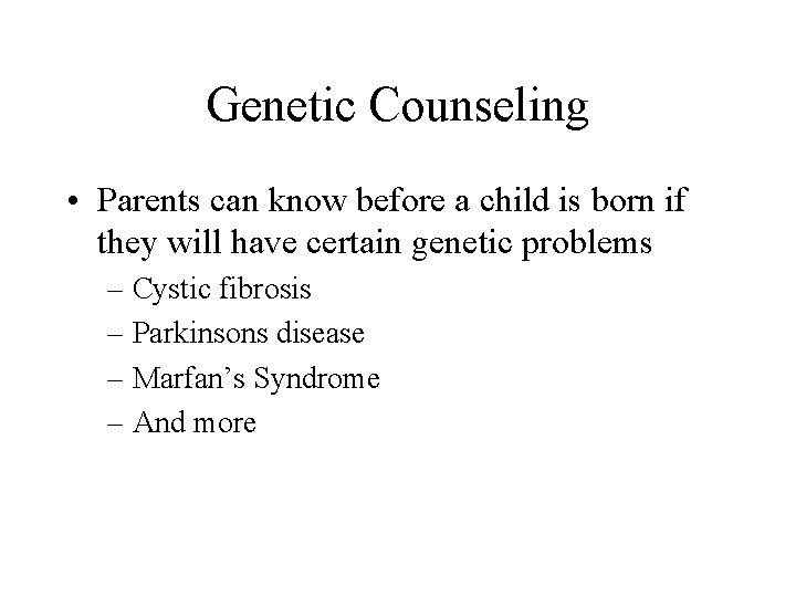 Genetic Counseling • Parents can know before a child is born if they will