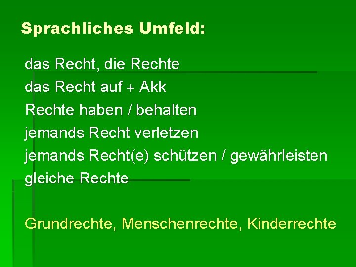 Sprachliches Umfeld: das Recht, die Rechte das Recht auf Akk Rechte haben / behalten