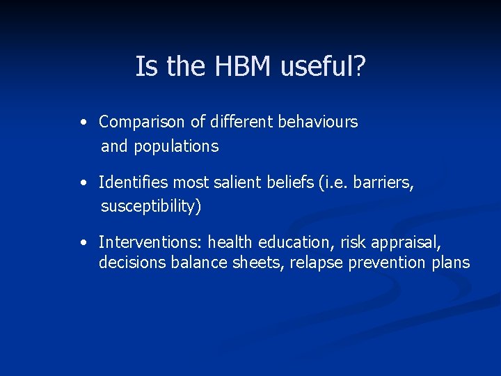 Is the HBM useful? • Comparison of different behaviours and populations • Identifies most