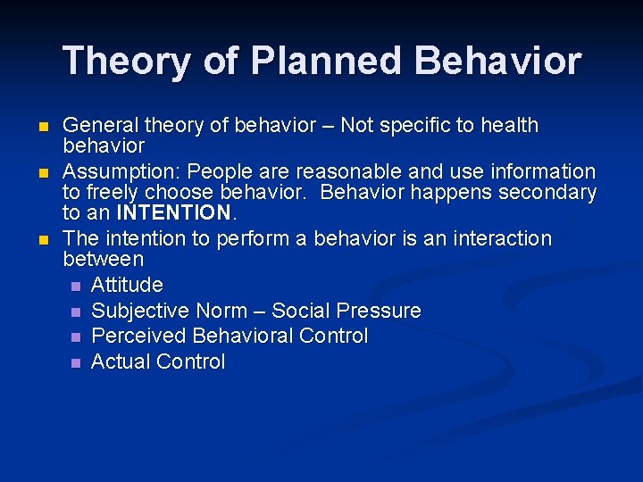 Theory of Planned Behavior n n n General theory of behavior – Not specific