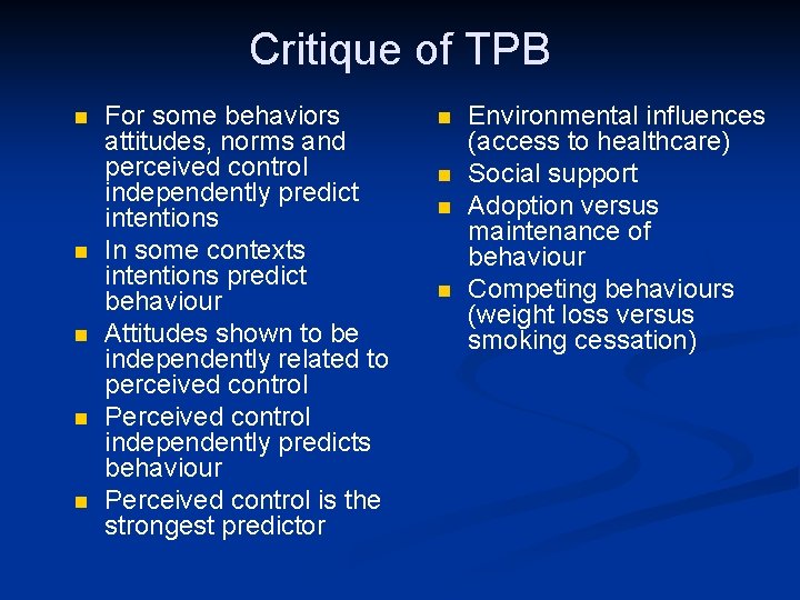 Critique of TPB n n n For some behaviors attitudes, norms and perceived control