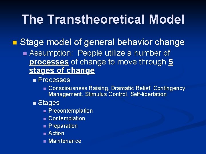 The Transtheoretical Model n Stage model of general behavior change n Assumption: People utilize