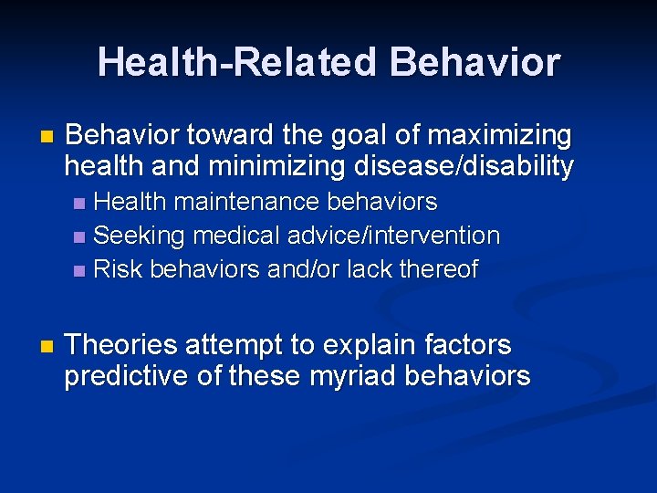 Health-Related Behavior n Behavior toward the goal of maximizing health and minimizing disease/disability Health