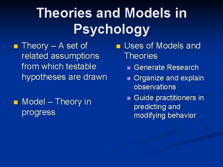 Theories and Models in Psychology n n Theory – A set of related assumptions