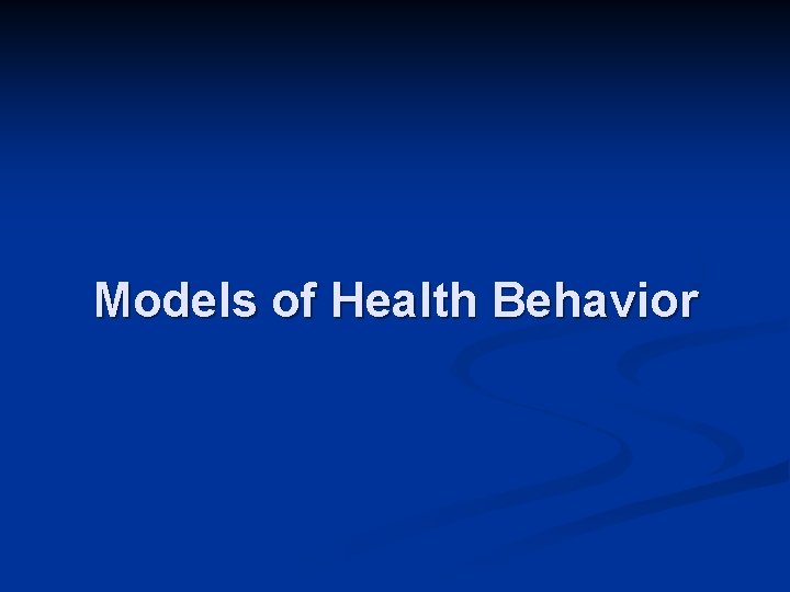 Models of Health Behavior 