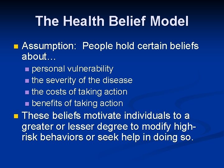 The Health Belief Model n Assumption: People hold certain beliefs about… personal vulnerability n