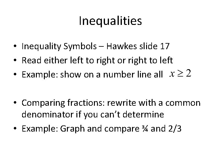 Inequalities • • • • Inequality Symbols – Hawkes slide 17 Read either left