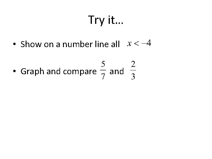 Try it… • Show on a number line all • Graph and compare and