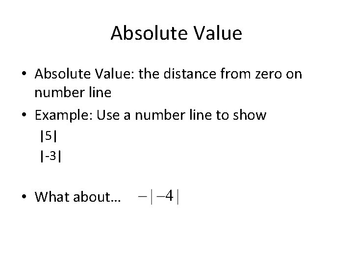Absolute Value • Absolute Value: the distance from zero on number line • Example: