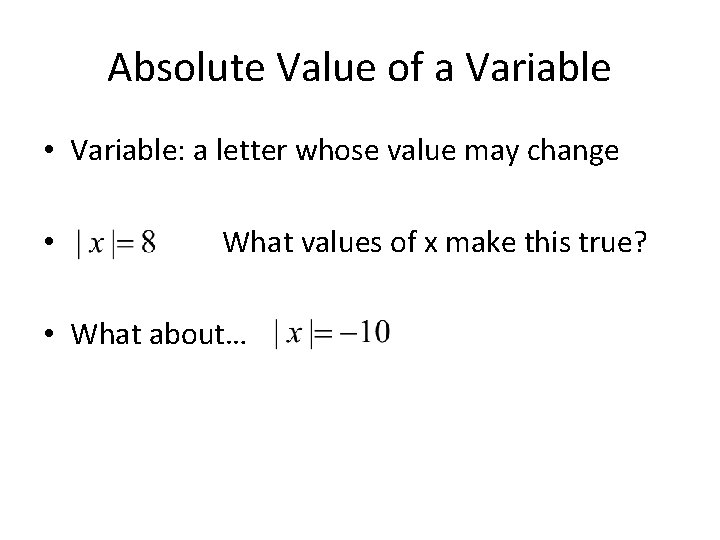 Absolute Value of a Variable • Variable: a letter whose value may change •
