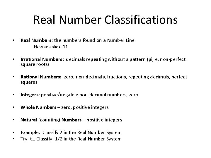 Real Number Classifications • Real Numbers: the numbers found on a Number Line Hawkes