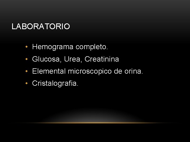 LABORATORIO • Hemograma completo. • Glucosa, Urea, Creatinina • Elemental microscopico de orina. •