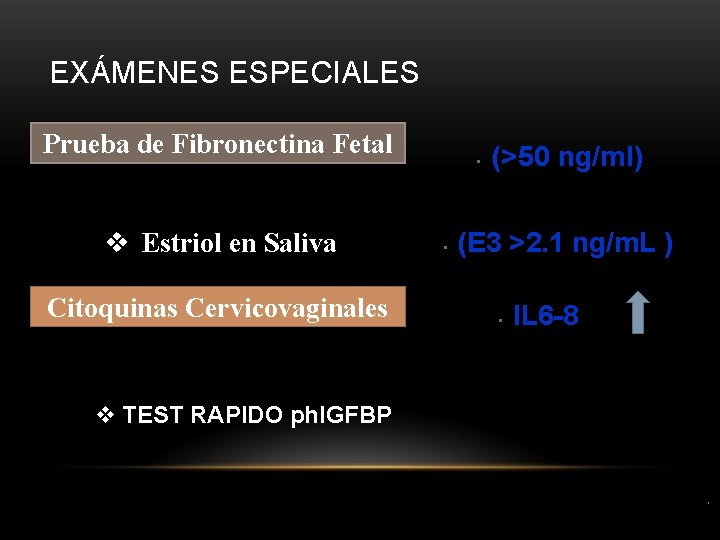 EXÁMENES ESPECIALES Prueba de Fibronectina Fetal v Estriol en Saliva Citoquinas Cervicovaginales • •