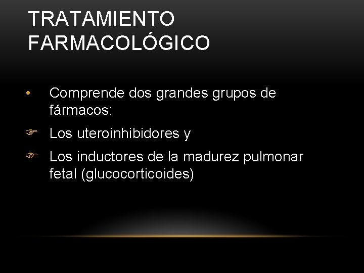 TRATAMIENTO FARMACOLÓGICO • Comprende dos grandes grupos de fármacos: F Los uteroinhibidores y F