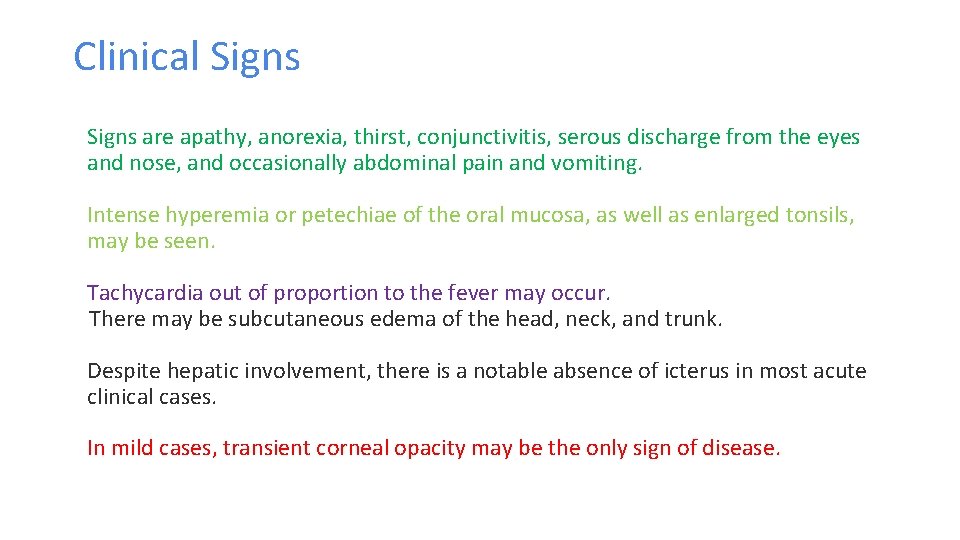 Clinical Signs are apathy, anorexia, thirst, conjunctivitis, serous discharge from the eyes and nose,