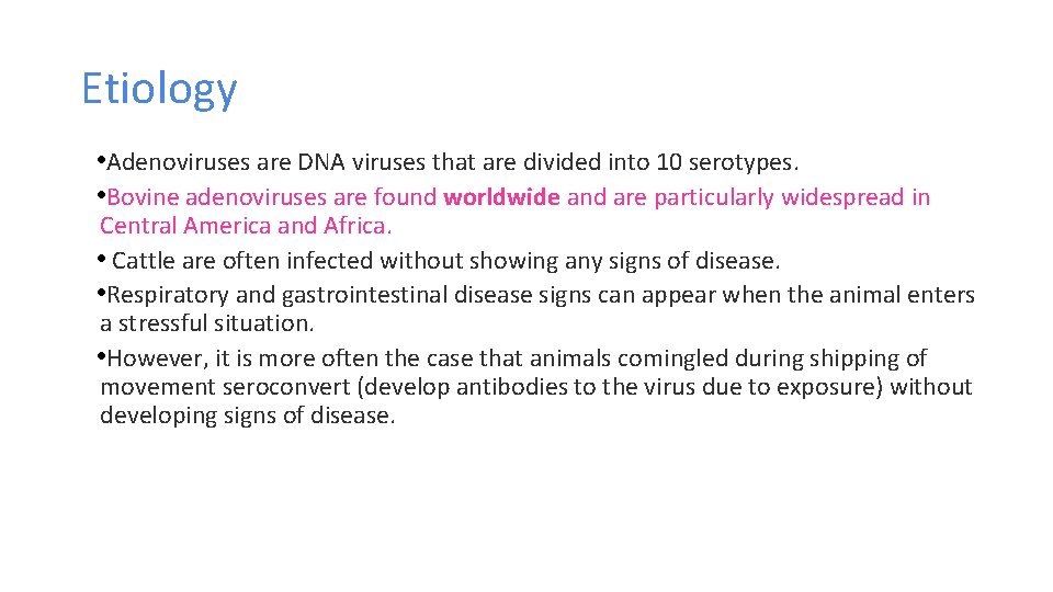 Etiology • Adenoviruses are DNA viruses that are divided into 10 serotypes. • Bovine