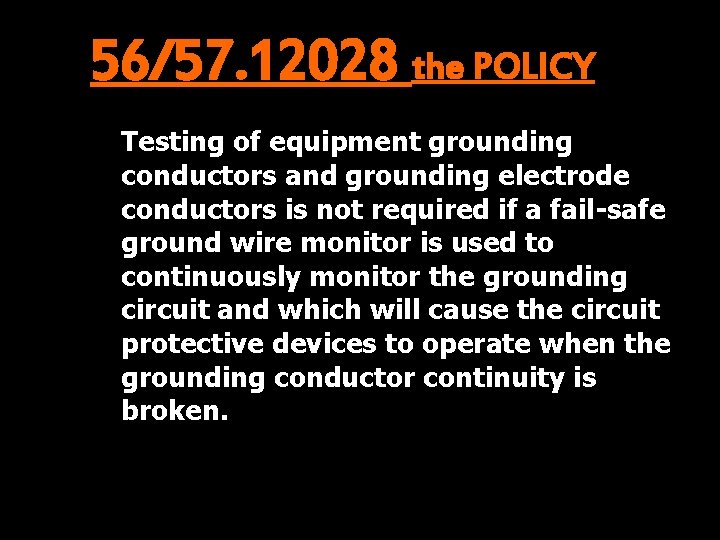 56/57. 12028 the POLICY Testing of equipment grounding conductors and grounding electrode conductors is