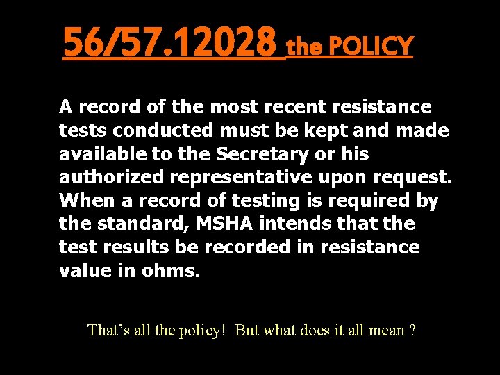 56/57. 12028 the POLICY A record of the most recent resistance tests conducted must