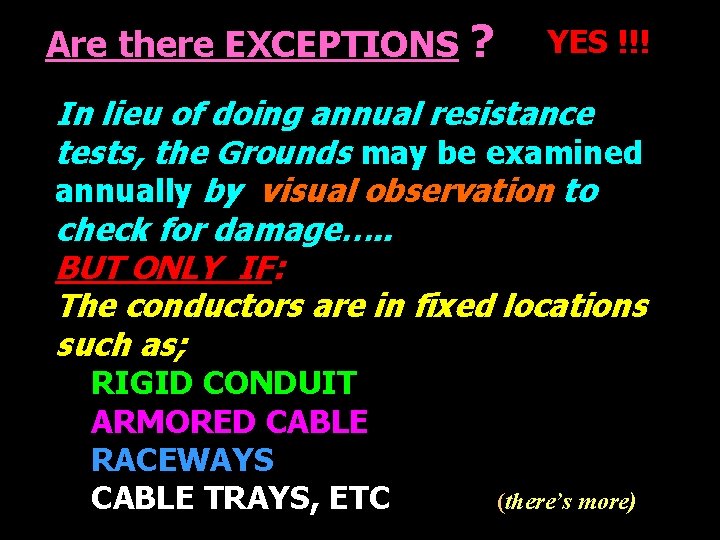 Are there EXCEPTIONS ? YES !!! In lieu of doing annual resistance tests, the