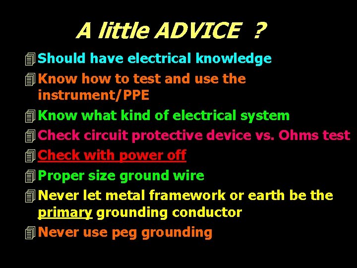 A little ADVICE ? 4 Should have electrical knowledge 4 Know how to test