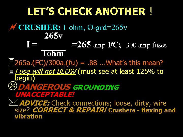 LET’S CHECK ANOTHER ! ~CRUSHER: 1 ohm, Ø-grd=265 v I= 265 v 1 ohm