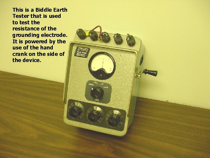 This is a Biddle Earth Tester that is used to test the resistance of